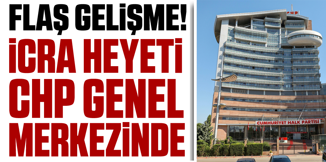 İcra heyeti CHP Genel Merkezi'ne gidiyor!
