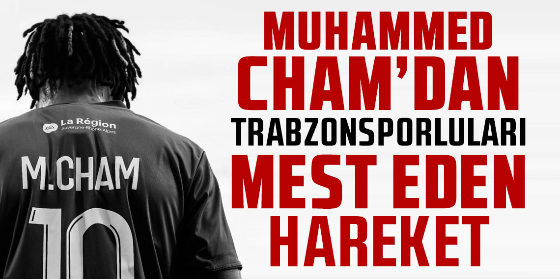 Muhammed Cham'dan, Trabzonsporluları mest eden hareket!