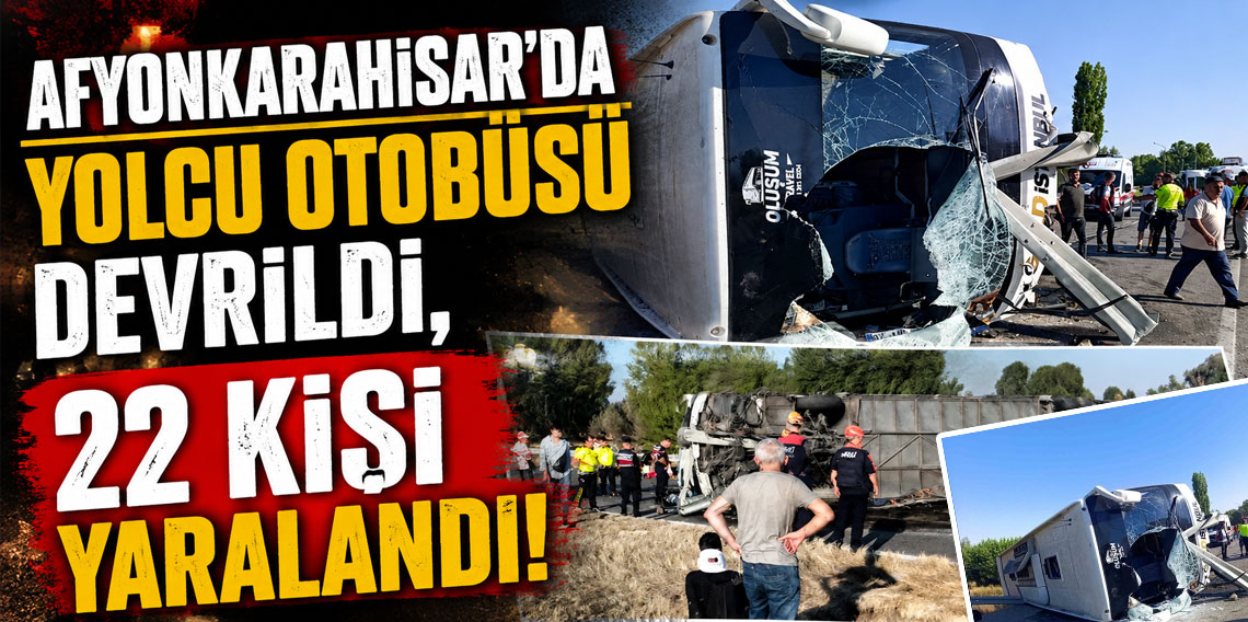 Afyonkarahisar'da yolcu otobüsü devrildi: 22 kişi yaralandı