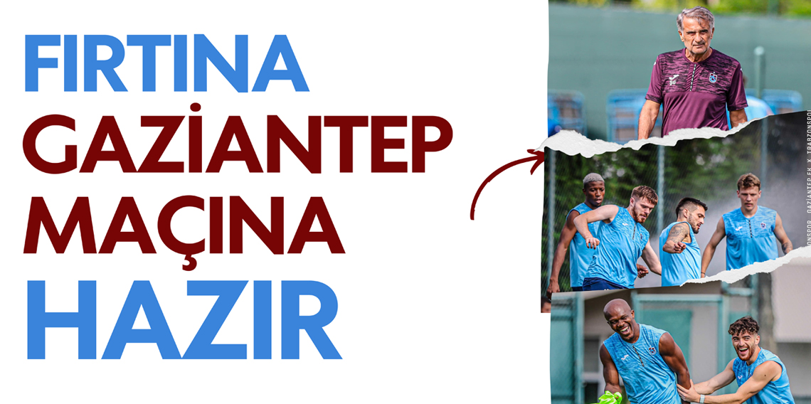 Trabzonspor Gaziantep FK maçı hazırlıklarını tamamlandı