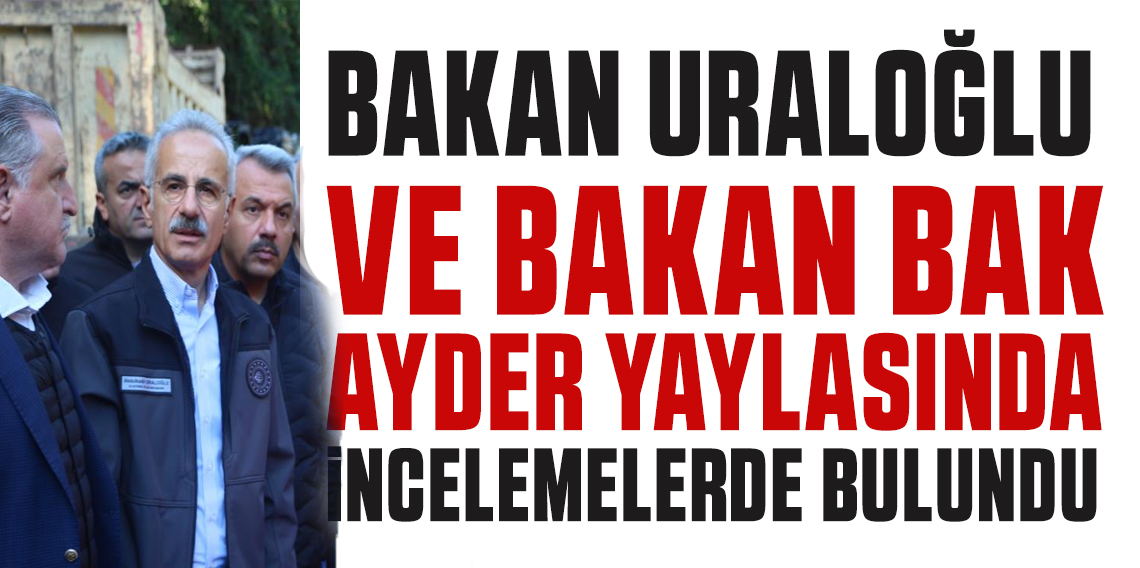 Bakanlar Ayder bölgesinde incelemede bulundu