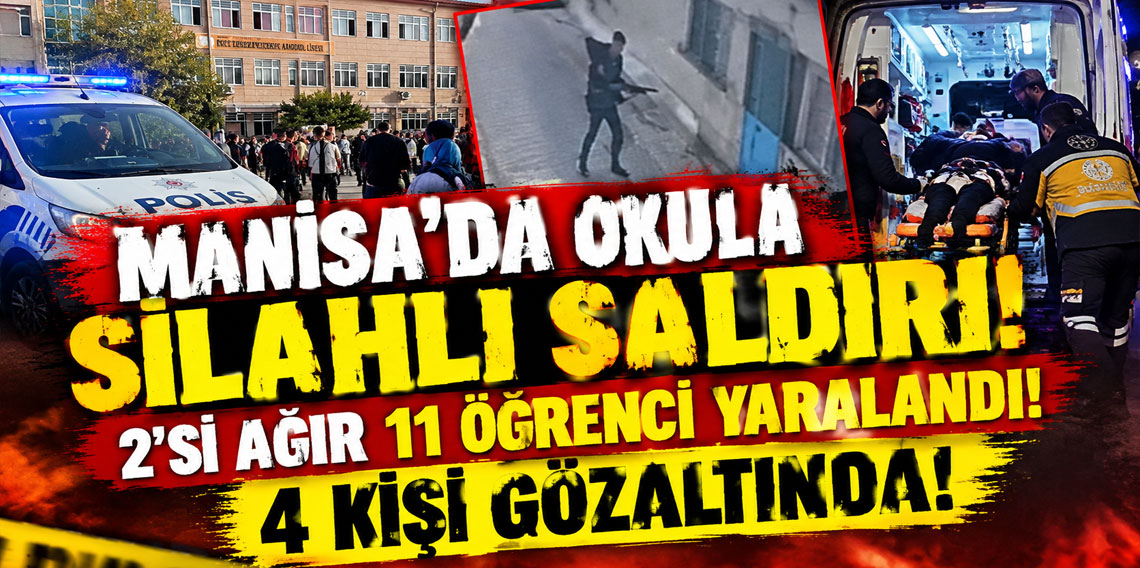 Manisa'da okula silahlı saldırı! 2'si ağır 11 öğrenci yaralandı, 4 kişi gözaltında