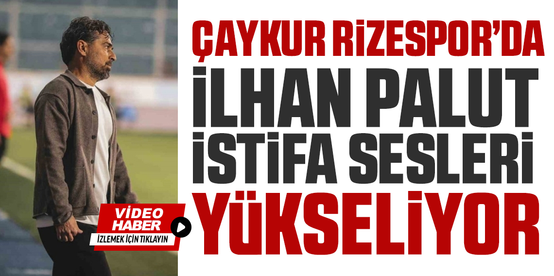 Çaykur Rizespor'da İlhan Palut İstifa Sesleri Yükseliyor