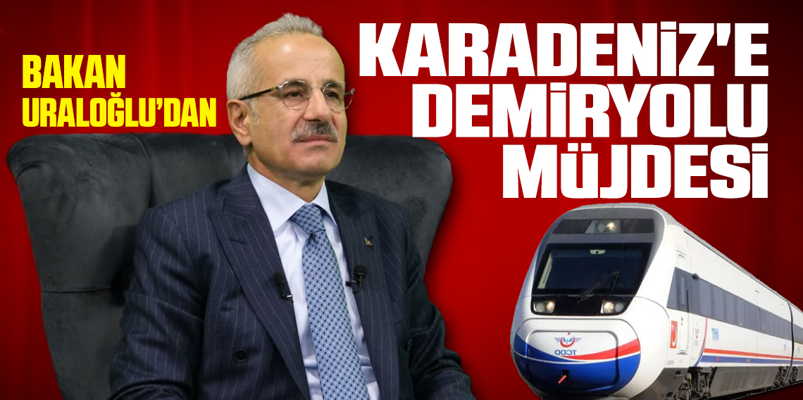 Abdulkadir Uraloğlu'ndan Trabzon'a Demiryolu Müjdesi