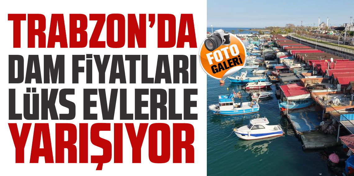 Trabzon'da balıkçı barınaklarının fiyatı lüks dairelerle yarışıyor