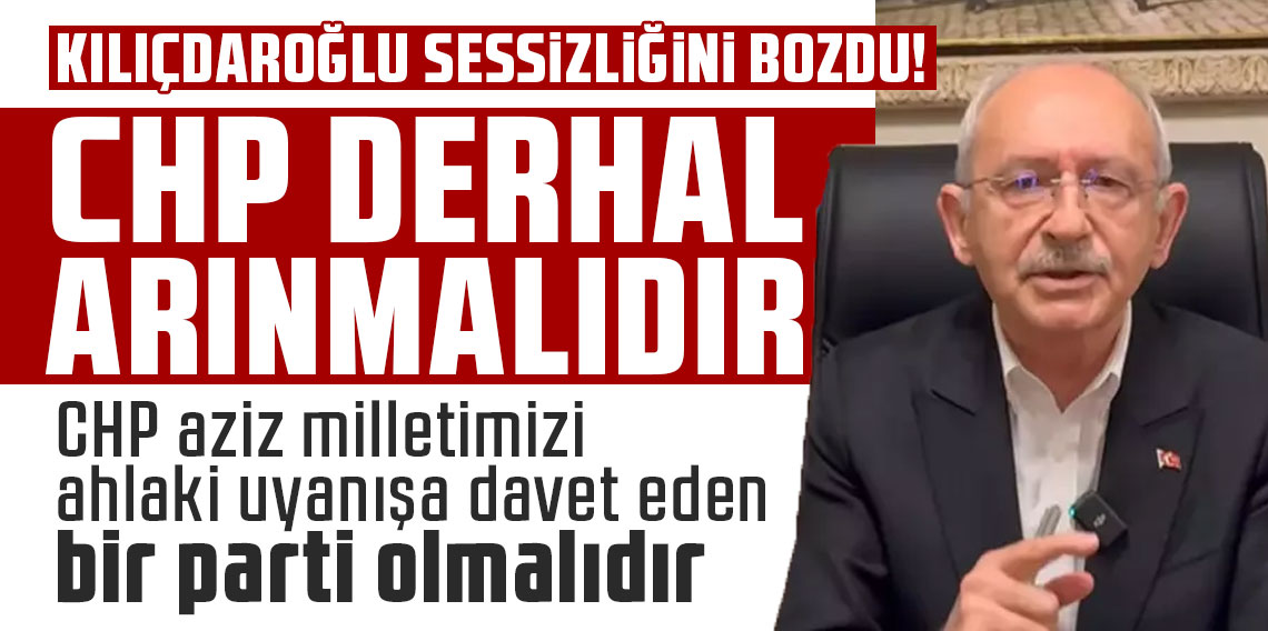 Kılıçdaroğlu sessizliğini bozdu! 'CHP Arınmalıdır'