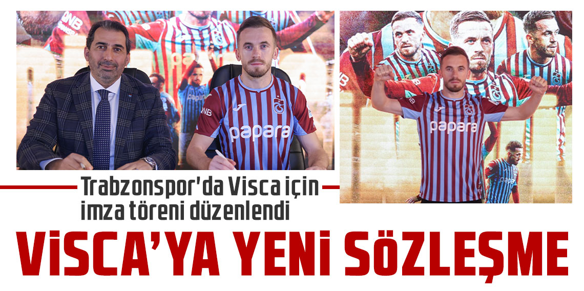 Trabzonspor'da Visca için imza töreni düzenlendi