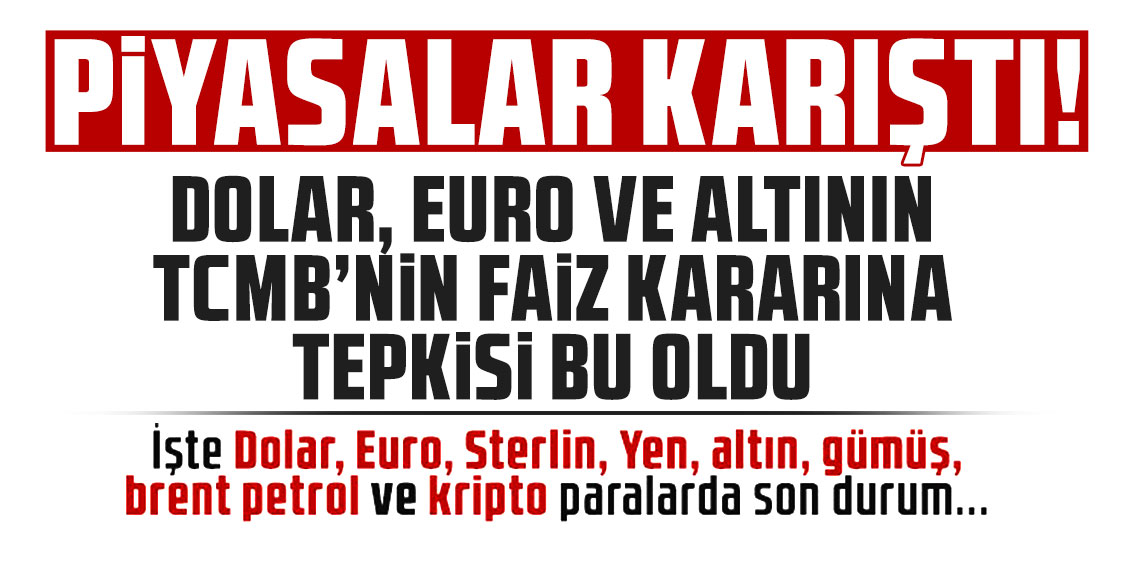 Dolar, Euro ve altının TCMB'nin faiz kararına tepkisi bu oldu