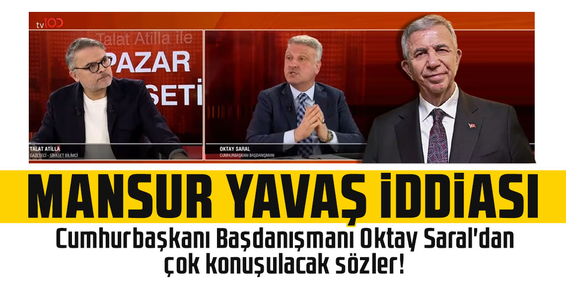 Cumhurbaşkanı Başdanışmanı Saral'dan çarpıcı Mansur Yavaş iddiası