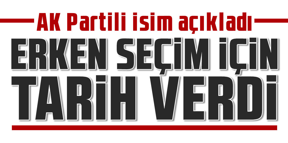 AK Parti'li Hüseyin Yayman erken seçim tarihini açıkladı