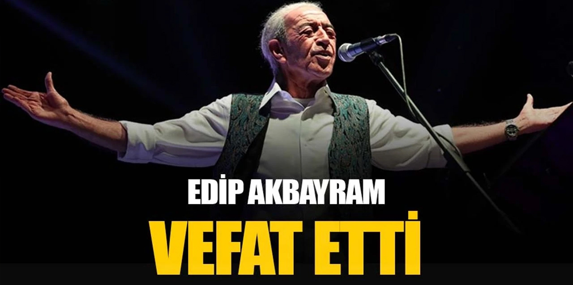 Edip Akbayram hayatını kaybetti