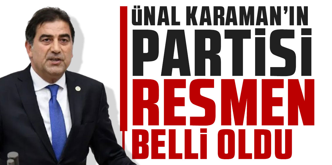 Ünal Karaman'ın partisi resmen belli oldu