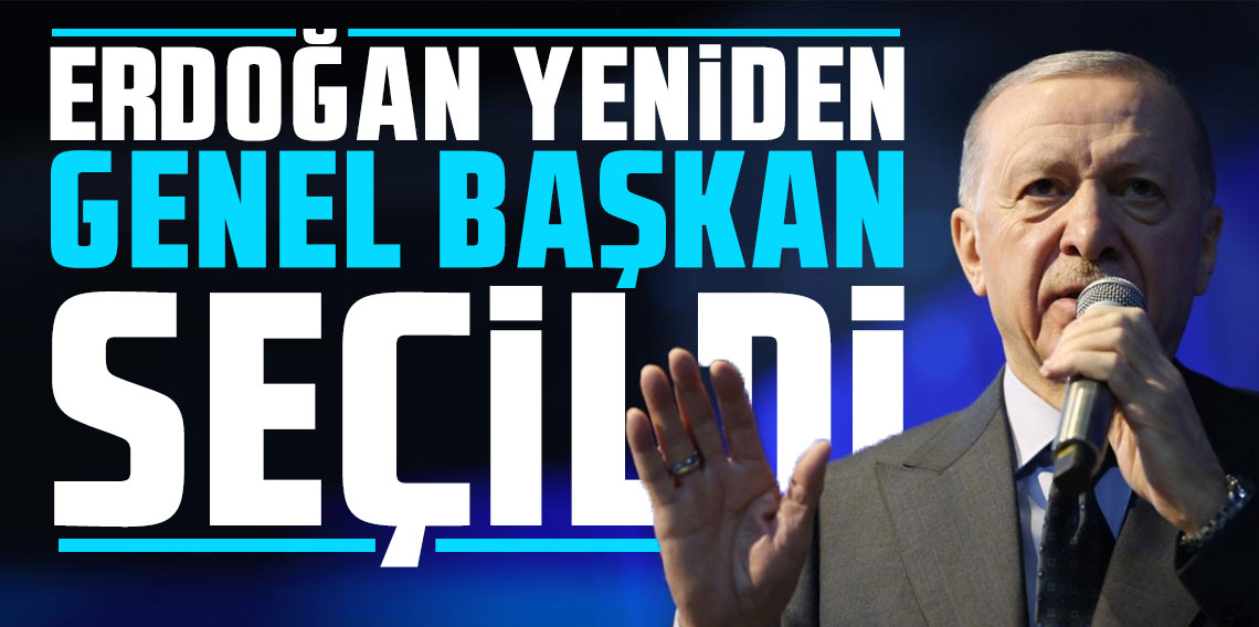 Cumhurbaşkanı Erdoğan yeniden Genel Başkan seçildi