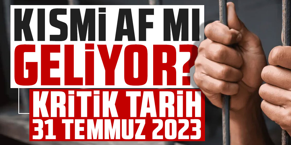 AK Parti kısmi af için düğmeye bastı! Kritik tarih 31 Temmuz 2023