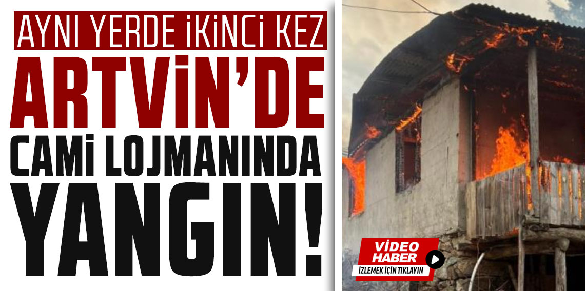 Artvin’de cami lojmanında yangın! Aynı yerde ikinci kez…