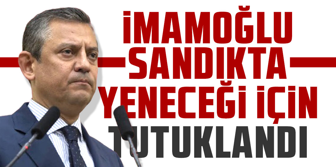 Özgür Özel: İmamoğlu sandıkta yeneceği için tutuklandı