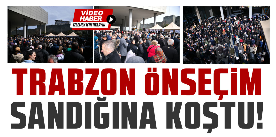 Trabzon, önseçim sandığına koştu