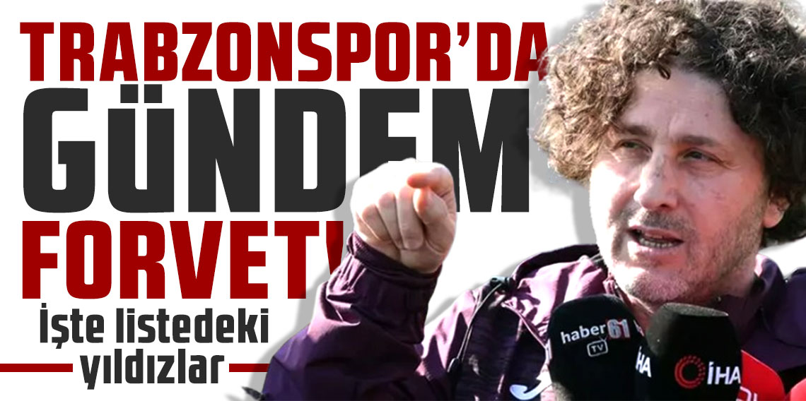 Trabzonspor'da gündem forvet! İşte listedeki yıldızlar