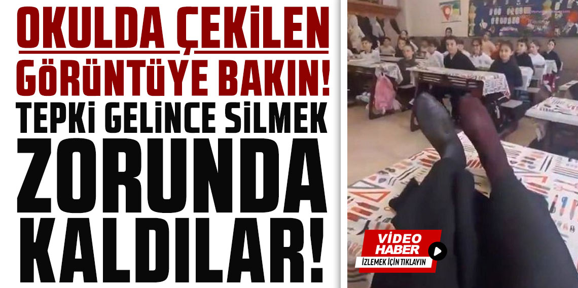 Okulda çekilen görüntüye bakın: Tepki gelince silmek zorunda kaldılar