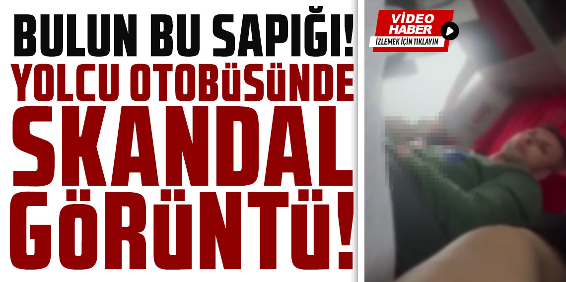 Yolcu otobüsünde mide bulandıran görüntü!