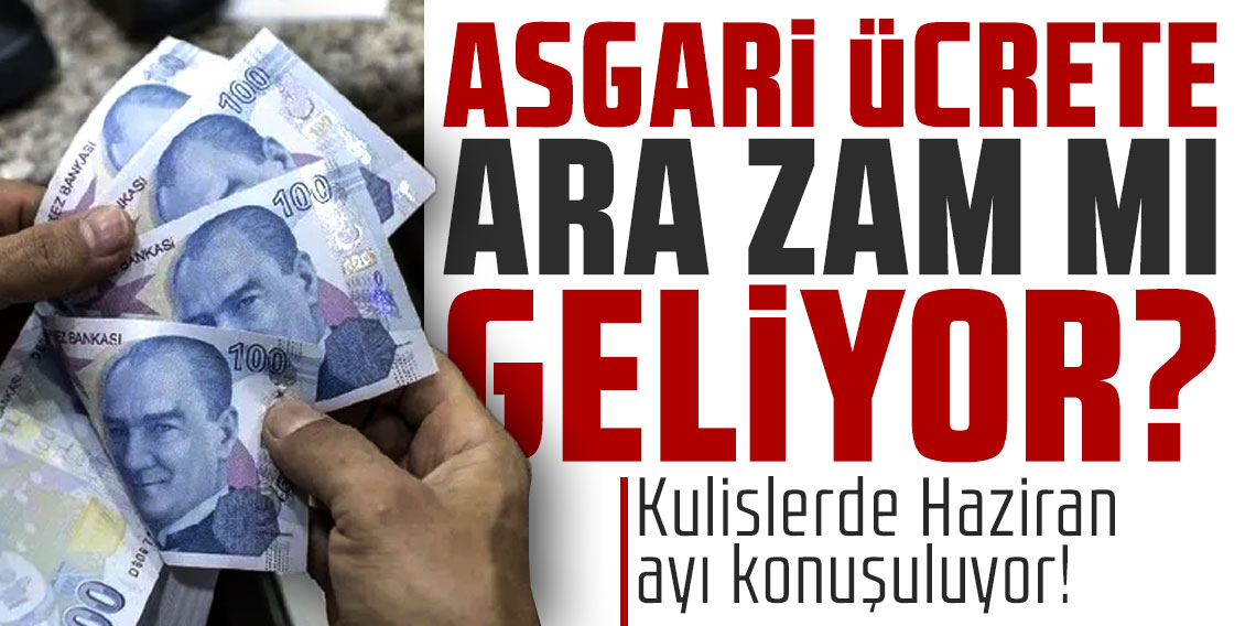 Asgari ücrete ara zam mı geliyor? Kulislerde Haziran ayı konuşuluyor!