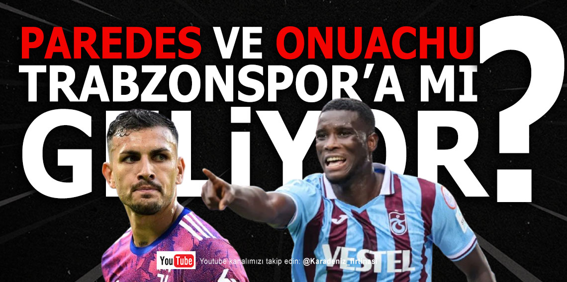 🔴🔵KARADENİZ FIRTINASI | PAREDES VE ONUACHU TRABZONSPOR'A MI GELİYOR? | 21.05.2025