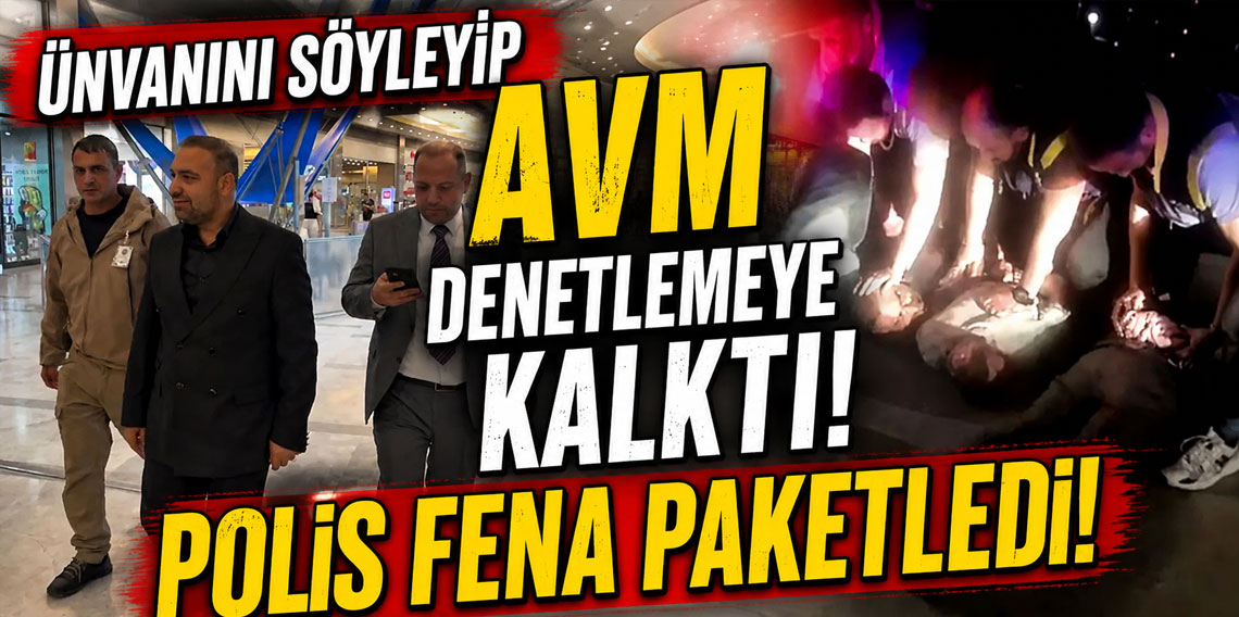 Ünvanını söyleyip AVM denetlemeye kalktı, polis fena paketledi