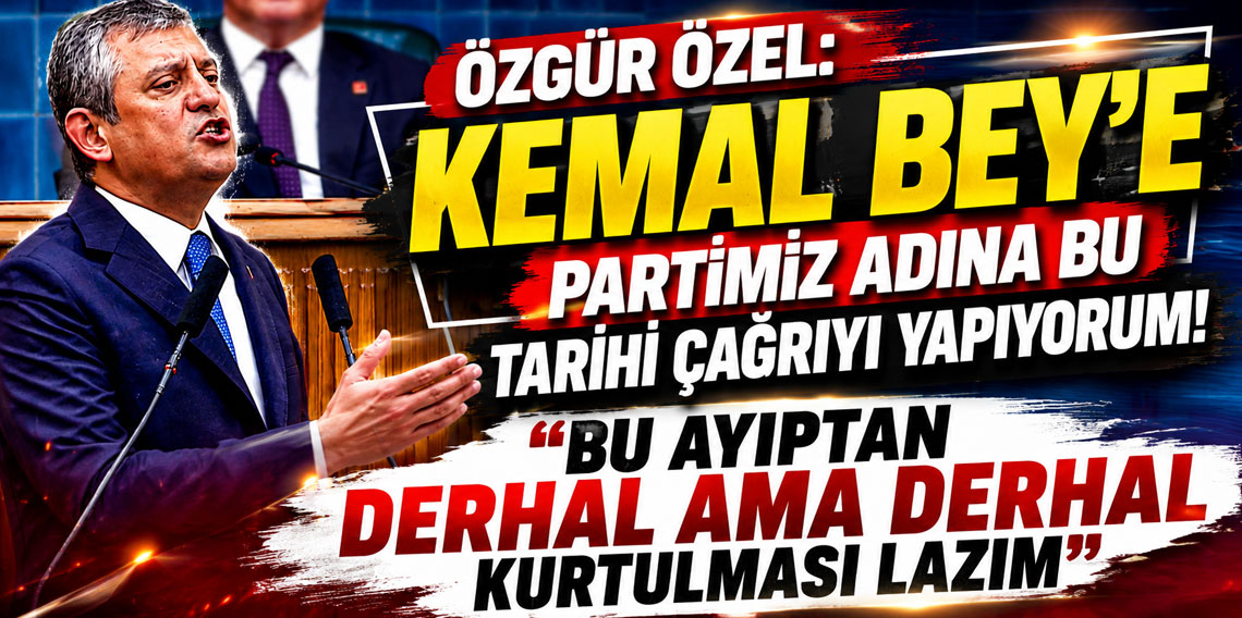 Özgür Özel: Kemal Bey'e partimiz adına bu tarihi çağrıyı yapıyorum