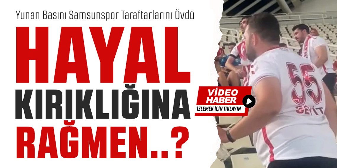 Yunan Basını Samsunspor Taraftarlarını Övdü