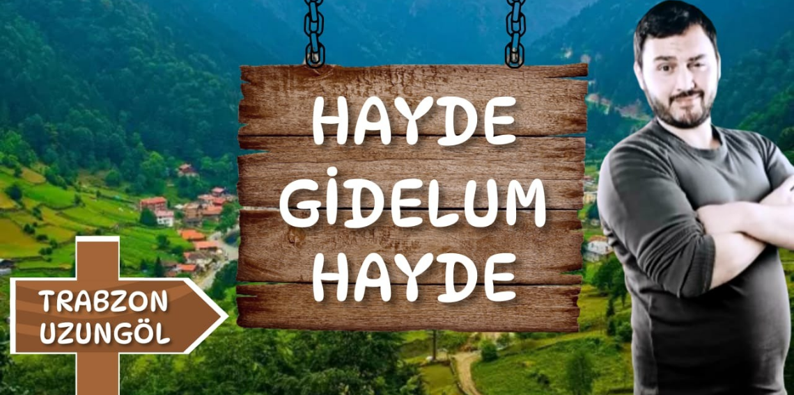 Hayde Gidelum Hayde Trabzon-Uzungöl