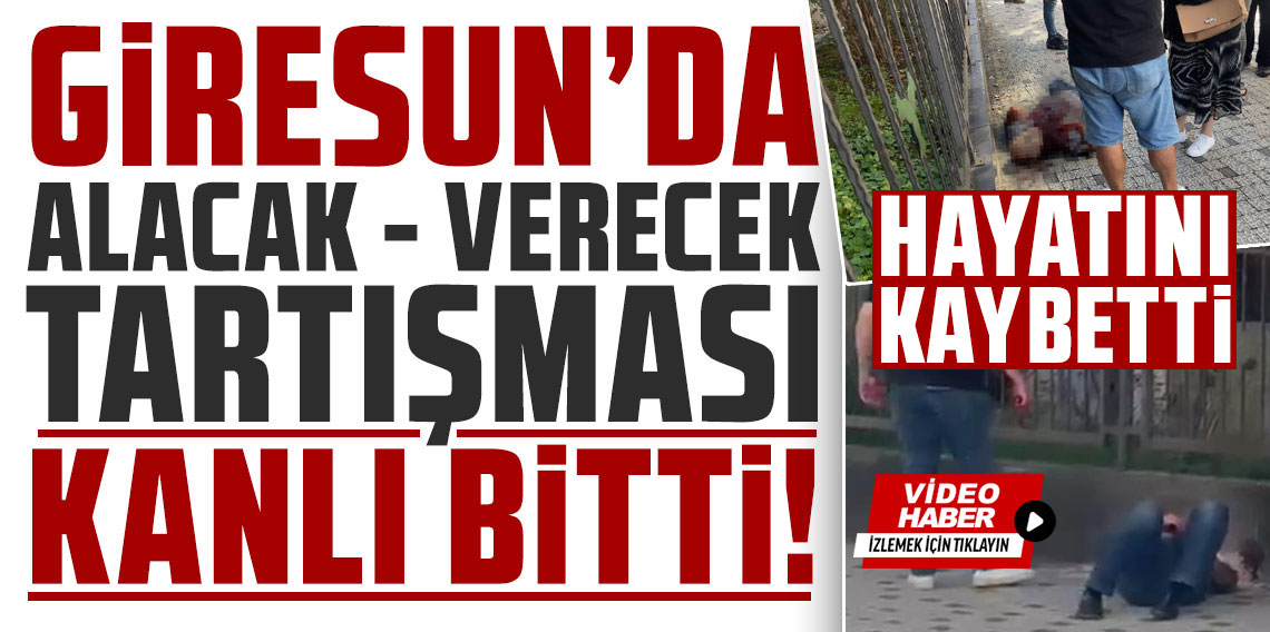 Giresun'da daire satışı kavgasında sokak ortasında bıçaklanan inşaat firması sahibi tedavi gördüğü hastanede öldü
