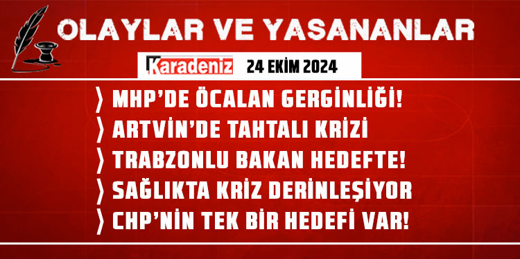 Olaylar ve Yaşananlar | 24.10.2024