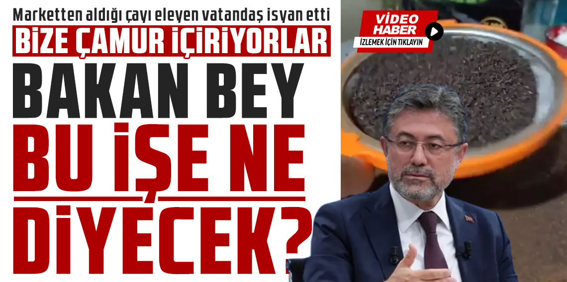 Marketten aldığı çayı eleyen vatandaş isyan etti: Bize çamur içiriyorlar