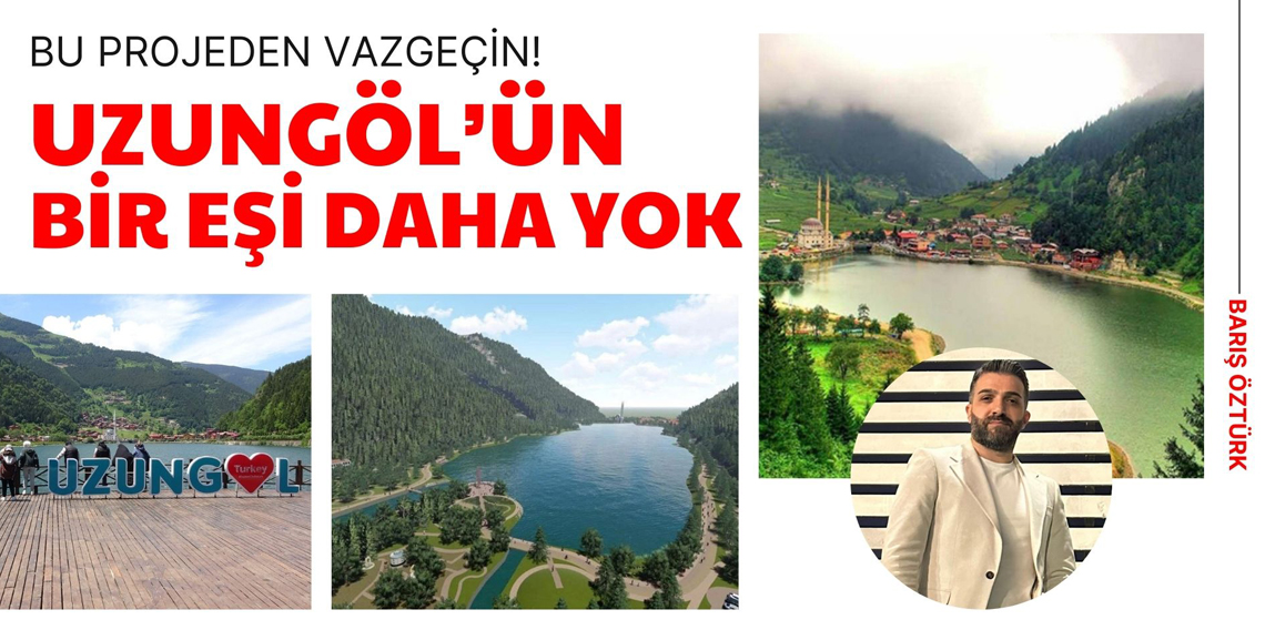 Barış Öztürk: Başka Bir Uzungöl Yok!