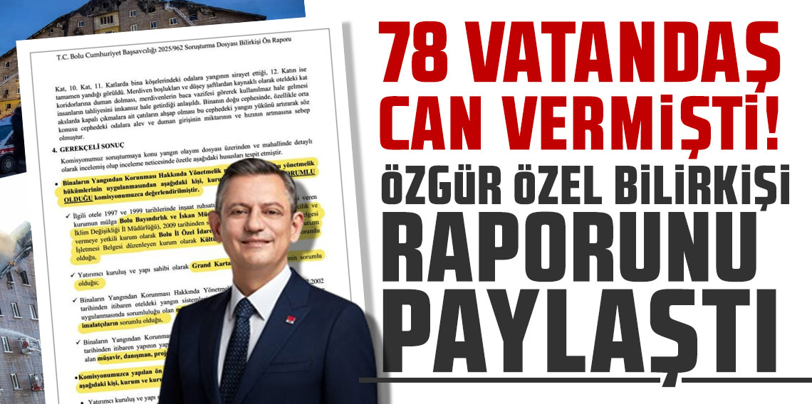 78 vatandaş can vermişti: CHP lideri Özgür Özel bilirkişi raporunu paylaştı