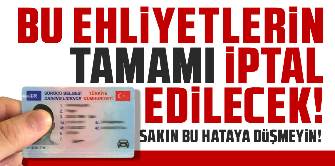 Bu ehliyetlerin tamamı iptal edilecek! Sakın bu hataya düşmeyin