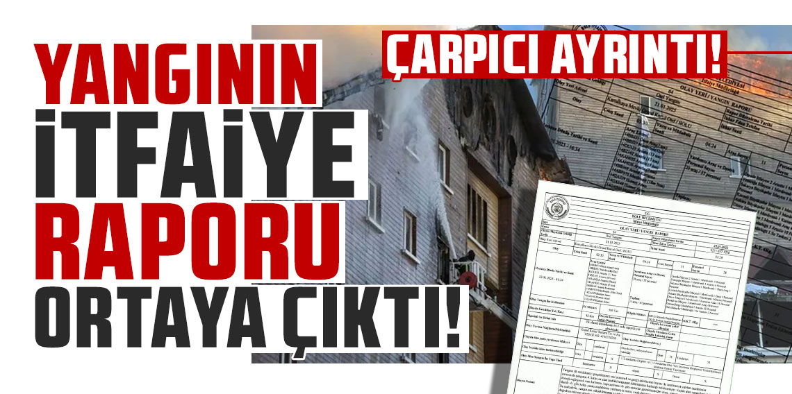 Bolu'da facianın yaşandığı oteldeki yangının itfaiye raporu