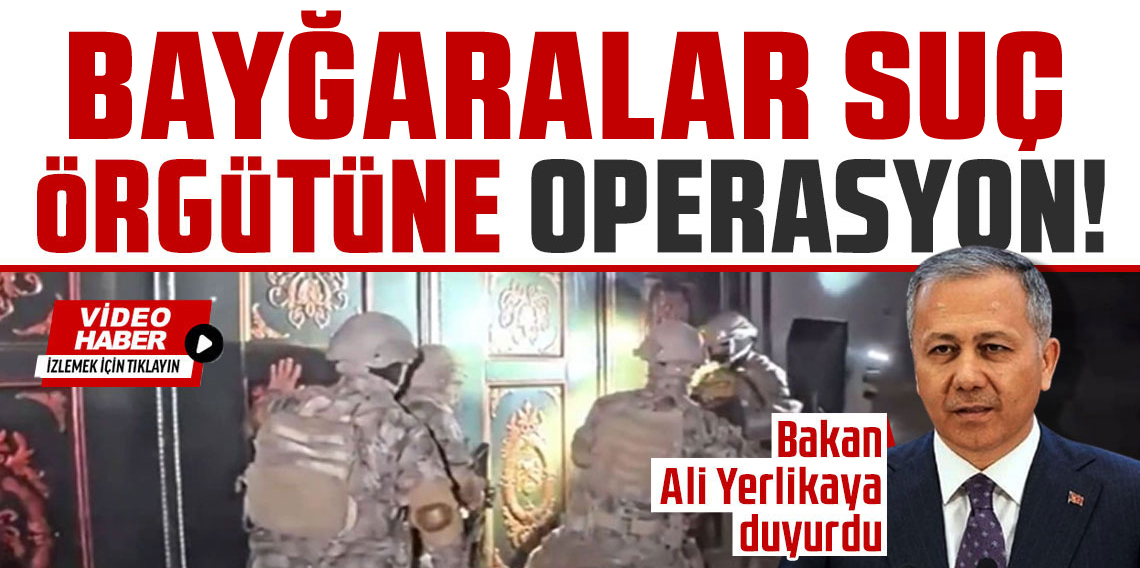 ‘Bayğaralar’ suç çetesine yönelik operasyonda 15 şüpheli gözaltına alındı