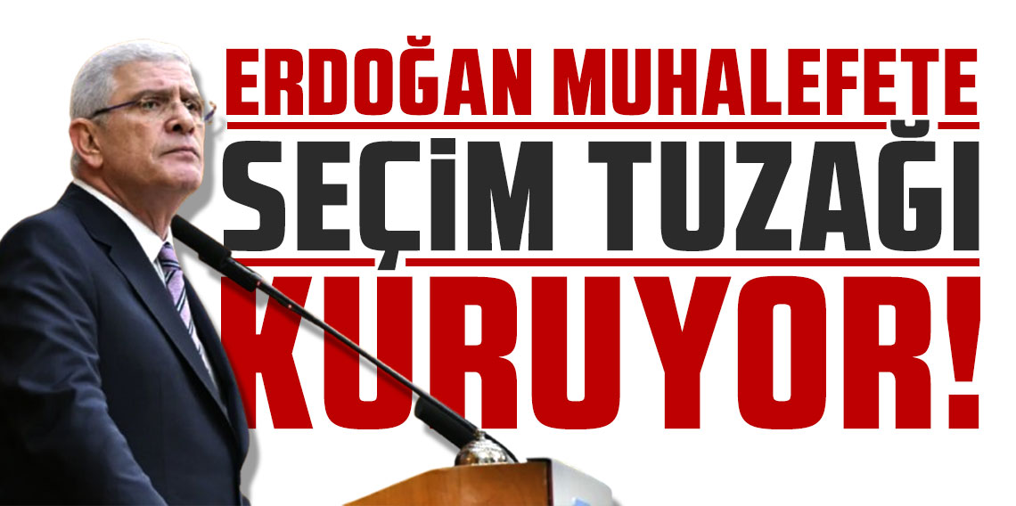 İYİ Parti lideri Dervişoğlu uyardı: Erdoğan muhalefete seçim tuzağı kuruyor!