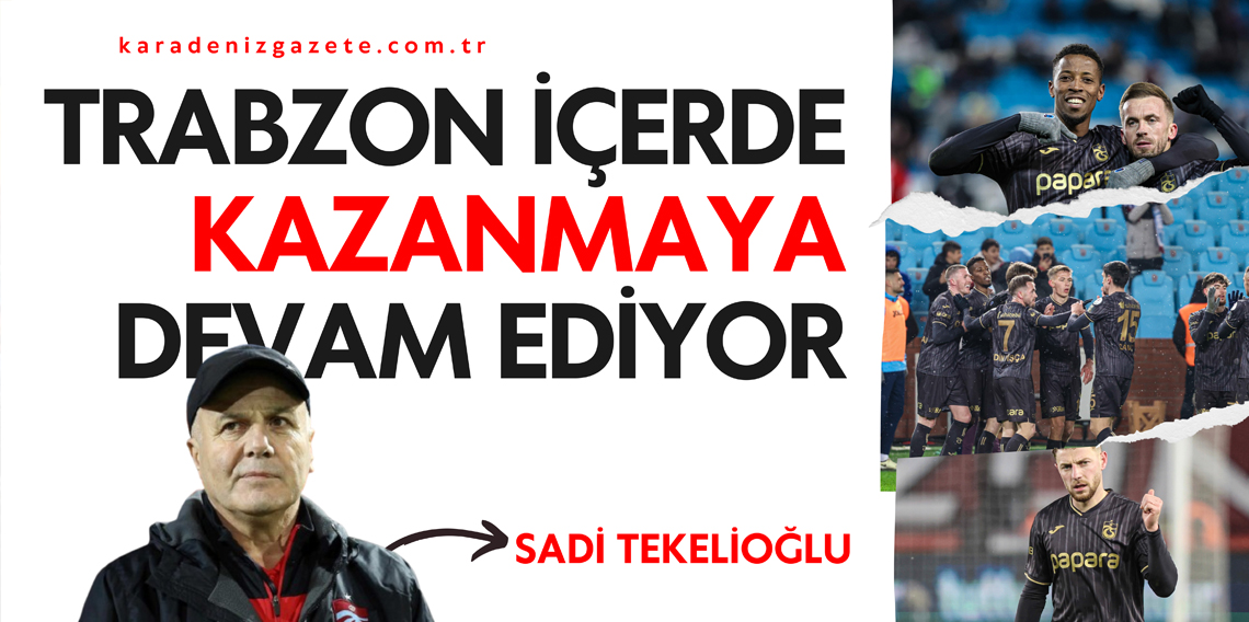 Trabzonspor İçerde Kazanmaya Devam Ediyor