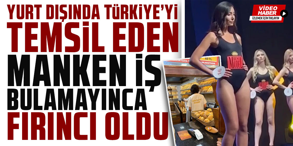 Uluslararası yarışmalarda Türkiye'yi temsil eden manken iş bulamayınca fırıncı oldu