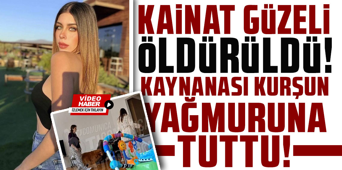 Kainat Güzeli kaynanası tarafından kurşun yağmuruna tutularak öldürüldü