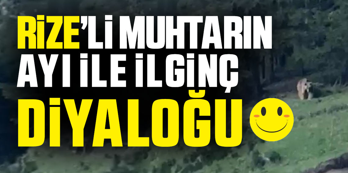 Rizeli muhtarın Ayı ile İlginç Diyaloğu