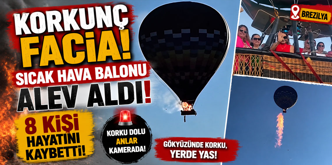 Korkunç facia! Sıcak hava balonu alev aldı, 8 kişi hayatını kaybetti!