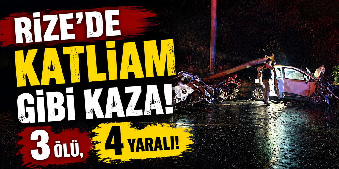 Rize’de katliam gibi kaza: 3 ölü, 4 yaralı!