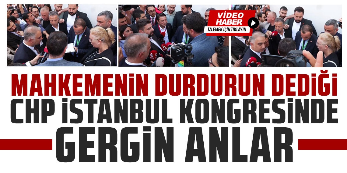 Mahkemenin ''durdurun'' dediği CHP İstanbul Kongresi'nde gergin anlar