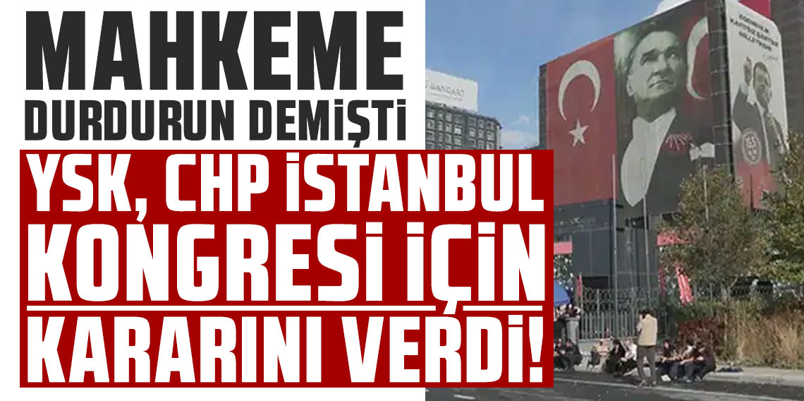 YSK, CHP İstanbul Kongresi için kararını verdi