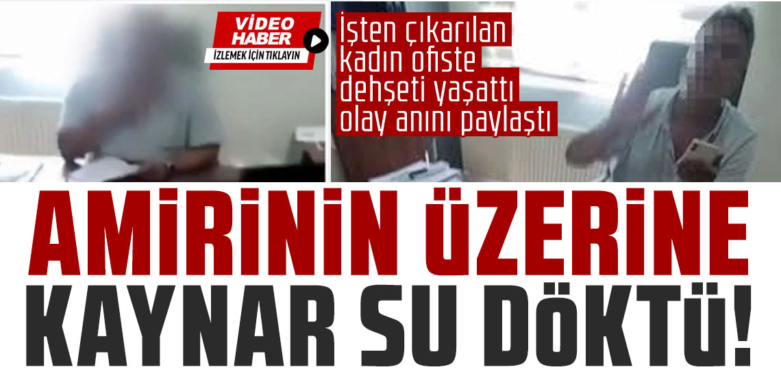İşten çıkarılan kadın, şantiye şefinin üzerine kaynar su döktü!