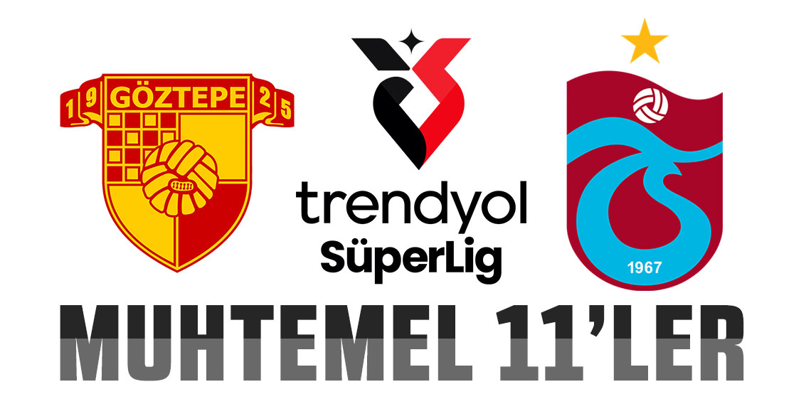 Göztepe - Trabzonspor maçının muhtemel 11’leri