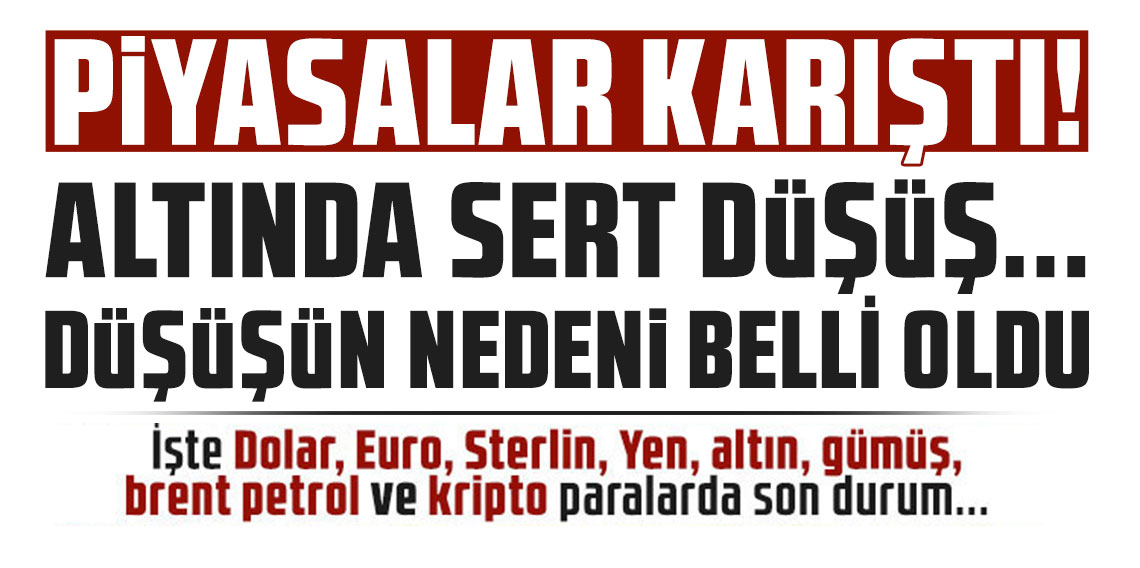 Altında sert düşüş... Düşüşün nedeni belli oldu